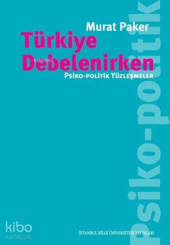 Türkiye Debelenirken; Psiko-Politik Yüzleşmeler - 1