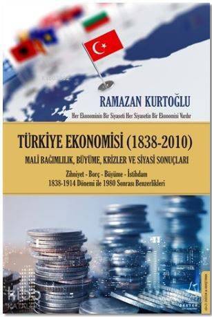 Türkiye Ekonomisi (1838-2010); Mali Bağımlılık, Büyüme, Krizler ve Siyasi Sonuçları / Zihniyet-Borç-Büyüme-İstihdam 1838-1914 Dönem - 1