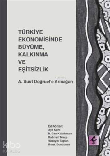 Türkiye Ekonomisinde Büyüme, Kalkınma ve Eşitsizlik;A. Suut Doğruel’e Armağan - 1