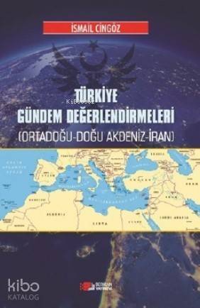 Türkiye Gündem Değerlendirmeleri; Ortadoğu - Doğu - Akdeniz - İran - 1