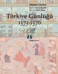 Türkiye Günlüğü 1573-1576; 1.cilt - 1