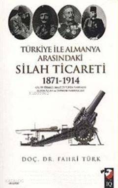 Türkiye ile Almanya Arasındaki Silah Ticareti 1871- 1914 - 1