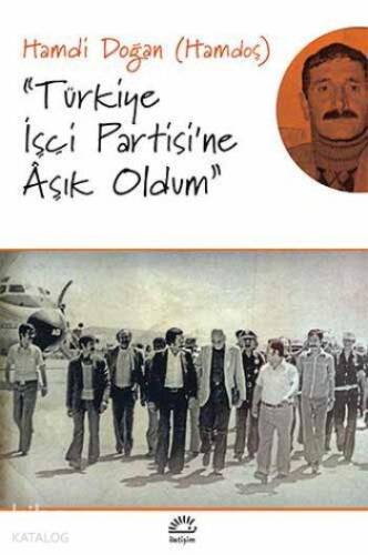 ''Türkiye İşçi Partisi'ne Aşık Oldum'' - 1