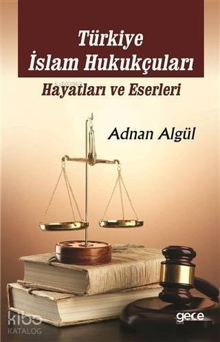 Türkiye İslam Hukukçuları: Hayatları ve Eserleri - 1