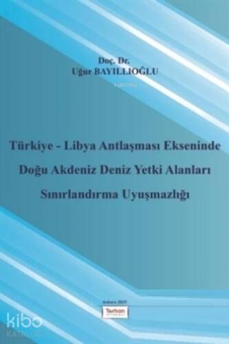 Türkiye - Libya Antlaşması Ekseninde Doğu Akdeniz Deniz Yetki Alanları Sınırlandırma Uyuşmazlığı - 1