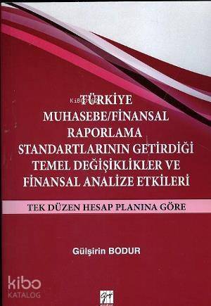 Türkiye Muhasebe / Finansal Raporlama Standartlarının Getirdiği Temel Değişiklikler ve Finansal Anal - 1