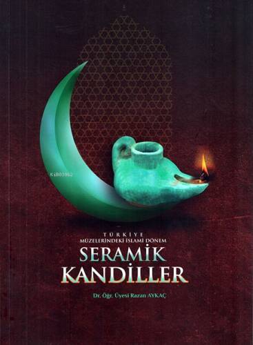 Türkiye Müzelerindeki İslami Dönem Seramik Kandiller - 1