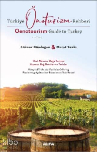 Türkiye Önoturizm Rehberi Oenotourism Guide to Turkey ;Dört Mevsim Doğa Turizmi Yaşanan Bağ Rotaları ve Turistler - 1