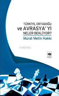 Türkiye, Ortadoğu ve Avrasya´yı Neler Bekliyor? - 1