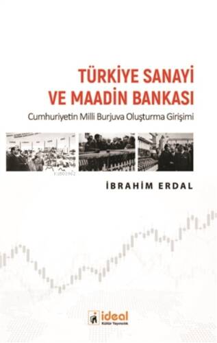 Türkiye Sanayi ve Maadin Bankası ;Cumhuriyetin Milli Burjuva Oluşturma Girişimi - 1