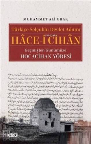 Türkiye Selçuklu Devlet Adamı Hace-i Cihan Geçmişten Günümüze Hocacihan Yöresi - 1