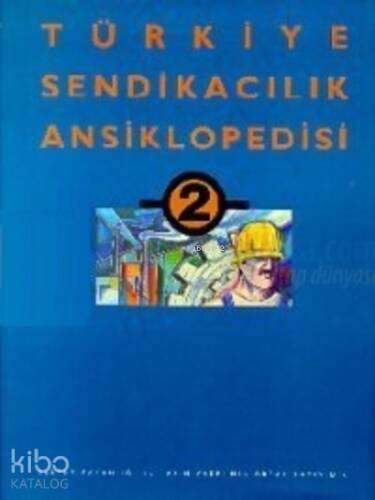 Türkiye Sendikacılık Ansiklopedisi Cilt-2 - 1