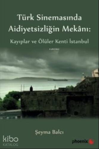 Türkiye Sinemasında Aidiyetsizliğin Mekanı: Kayıplar ve Ölüler Kenti İstanbul - 1