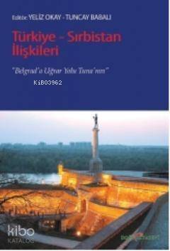 Türkiye-Sırbistan İlişkileri; Belgrad'a Uğrar Yolu Tuna'nın - 1