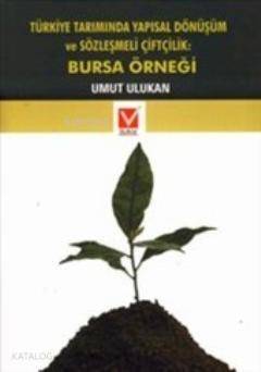 Türkiye Tarımında Yapısal Dönüşüm ve Sözleşmeli Çiftçilik: Bursa Örneği - 1