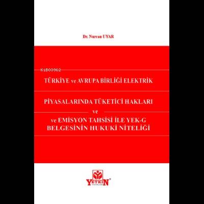 Türkiye ve Avrupa Birliği Elektrik Piyasalarında Tüketici Hakları ve Emisyon Tahsisi İle YEK-G Belgesinin Hukuki Niteliği - 1