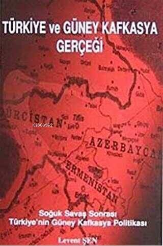 Türkiye Ve Güney Kafkasya Gerçeği;Soğuk Savaş Sonrası Türkiye'nin Kafkaya Politikası - 1