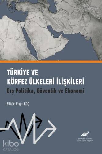 Türkiye ve Körfez Ülkeleri İlişkileri Dış Politika, Güvenlik ve Ekonomi - 1