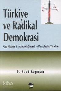 Türkiye ve Radikal Demokrasi; Geç Modern Zamanlarda Siyaset ve Demokratik Yönetim - 1