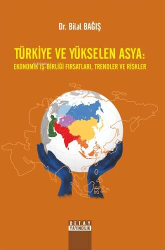 Türkiye Ve Yükselen Asya: Ekonomik İş-Birliği Fırsatları, Trendler Ve Riskler - 1