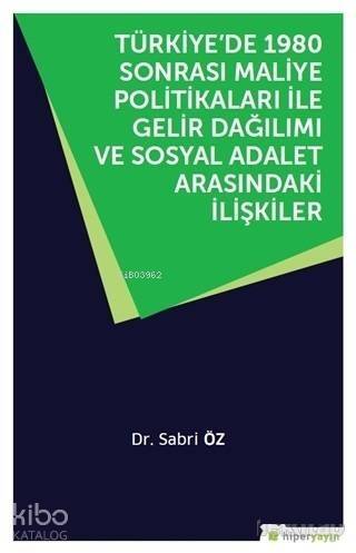 Türkiye'de 1980 Sonrası Maliye Politikaları ile Gelir Dağılımı ve Sosyal Adalet Arasındaki İlişkiler - 1