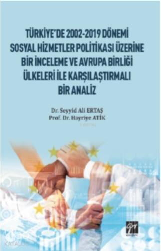 Türkiye'de 2002-2019 Dönemi;Sosyal Hizmetler Politikası Üzerine Bir İnceleme ve Avrupa Birliği Ülkeleri ile Karşılaştırmalı Bir Analiz - 1