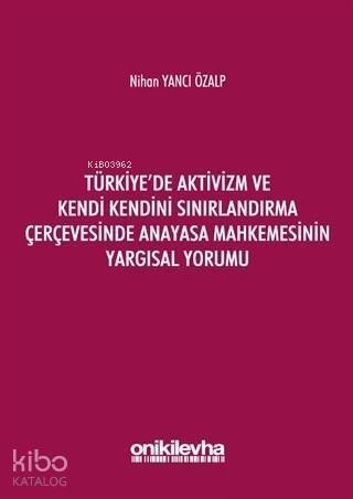 Türkiye'de Aktivizm ve Kendi Kendini Sınırlandırma Çerçevesinde Anayasa Mahkemesinin Yargısal Yorumu - 1