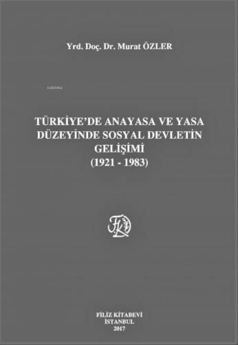 Türkiye'de Anayasa ve Yasa Düzeyinde Sosyal Devletin Gelişimi (1921-1983) - 1