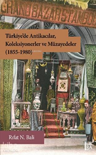 Türkiye'de Antikacılar, Koleksiyonerler ve Müzayedeler (1855-1980) - 1