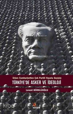 Türkiye'de Asker ve İdeoloji Erken Cumhuriyetten Çok Partili Hayata Geçişte - 1