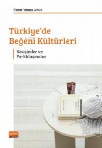 Türkiye'de Beğeni Kültürleri - Kesişimler ve Farklılaşmalar - 1