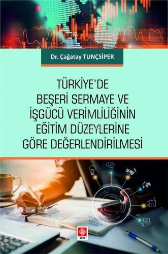 Türkiye'de Beşeri Sermaye ve İşgücü Verimliliğinin Eğitim Düzeylerine Göre Değerlendirilmesi Çağatay Tunçsiper - 1