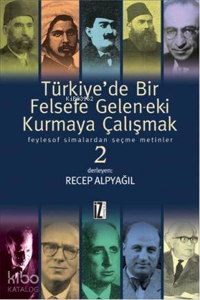 Türkiye'de Bir Felsefe Gele-ek-i Kurmaya Çalışmak 2; Feylesof Simalardan Seçme Metinler - 1