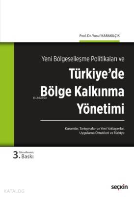 Türkiye'de Bölge Kalkınma Yönetimi;Kuramlar, Tartışmalar, Yeni Yaklaşımlar, Uygulama Örnekleri ve Türkiye - 1