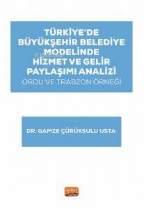 Türkiye’de Büyükşehir Belediye Modelinde Hizmet ve Gelir Paylaşımı Analizi: Ordu ve Trabzon Örneği - 1