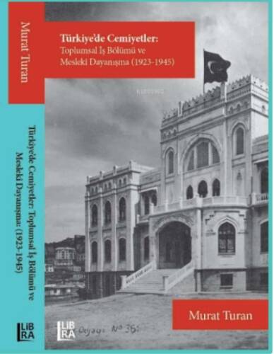 Türkiye’de Cemiyetler – Toplumsal İş Bölümü ve Meslekî Dayanışma (1923-1945) - 1