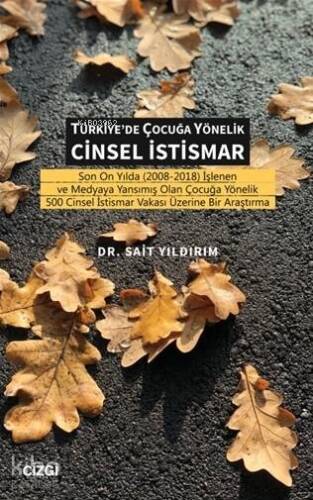 Türkiye'de Çocuğa Yönelik Cinsel İstismar Son On Yılda (2008-2018) İşlenen ve Medyaya Yansımış Olan Çocuğa Yönelik 500 Cinsel İstismar Vakası Üzerine Bir Araştı - 1