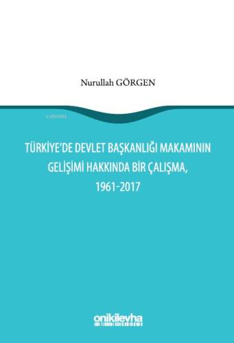 Türkiye'de Devlet Başkanlığı Makamının Gelişimi Hakkında Bir Çalışma; 1961-2017 - 1