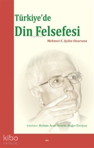 Türkiye'de Din Felsefesi; Mehmet S. Aydın Onuruna - 1