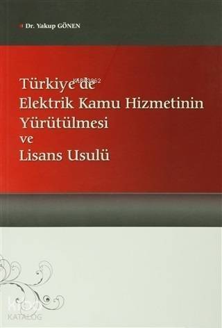 Türkiye'de Elektrik Kamu Hizmetinin Yürütülmesi ve Lisans Usulü - 1