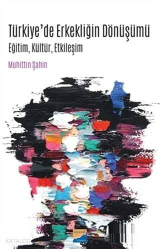 Türkiye'de Erkekliğin Dönüşümü; Eğitim, Kültür, Etkileşim - 1