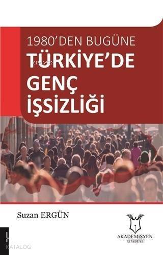 Türkiye'de Genç İşsizliği; 1980'den Bugüne - 1