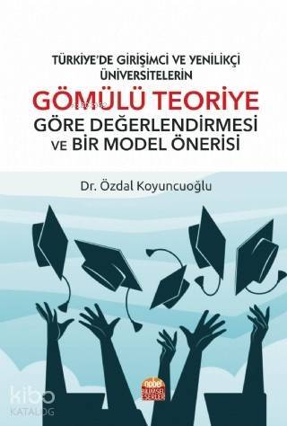 Türkiye'de Girişimci ve Yenilikçi Üniversitelerin; Gömülü Teoriye Göre Değerlendirilmesi ve Bir Model Önerisi - 1