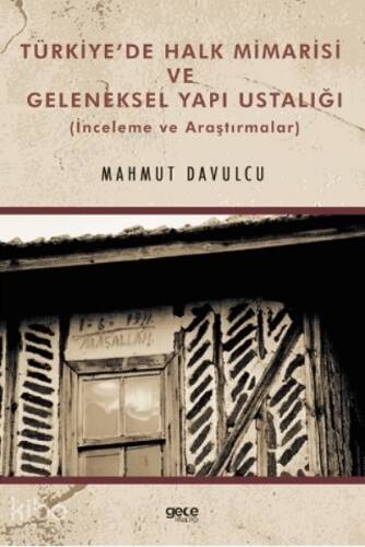 Türkiye’de Halk Mimarisi ve Geleneksel Yapı Ustalığı;(İnceleme ve Araştırmalar) - 1