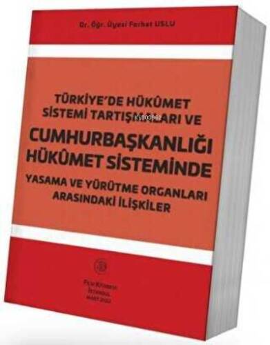 Türkiye’de Hükûmet Sistemi Tartışmaları Ve Cumhurbaşkanlığı Hükûmet Sisteminde Yasama Ve Yürütme Organları Arasındaki İlişkiler - 1