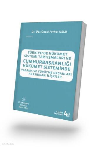 Türkiye’de Hükümet Sistemi Tartışmaları Ve Cumhurbaşkanlığı Hükûmet Sisteminde Yasama Ve Yürütme Organları Arasındaki İlişkiler - 1