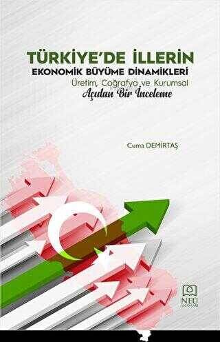 Türkiye'de İllerin Ekonomik Büyüme Dinamikleri Üretim, Coğrafya ve Kurumsal Açıdan Bir İnceleme - 1