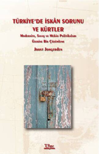 Türkiye’de İskân Sorunu Ve Kürtler–Modernite, Savaş ve Mekân Politikaları Üzerine Bir Çözümleme– - 1