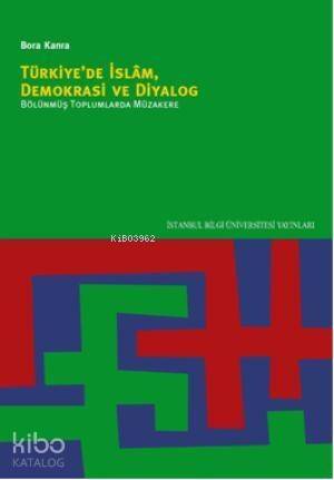 Türkiye'de İslam, Demokrasi ve Diyalog; Bölünmüş Toplumlarda Müzakere - 1