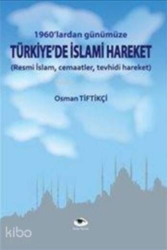 Türkiye'de İslami Hareket; 1960'lardan Günümüze - 1